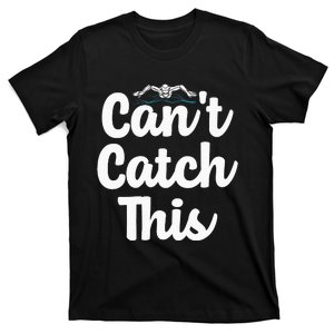 Can't Catch This Swimming Swimmer Watersport Swim Team T-Shirt