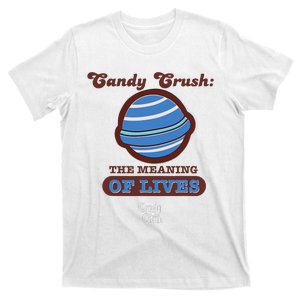 Candy Crush The Meaning Of Lives T-Shirt