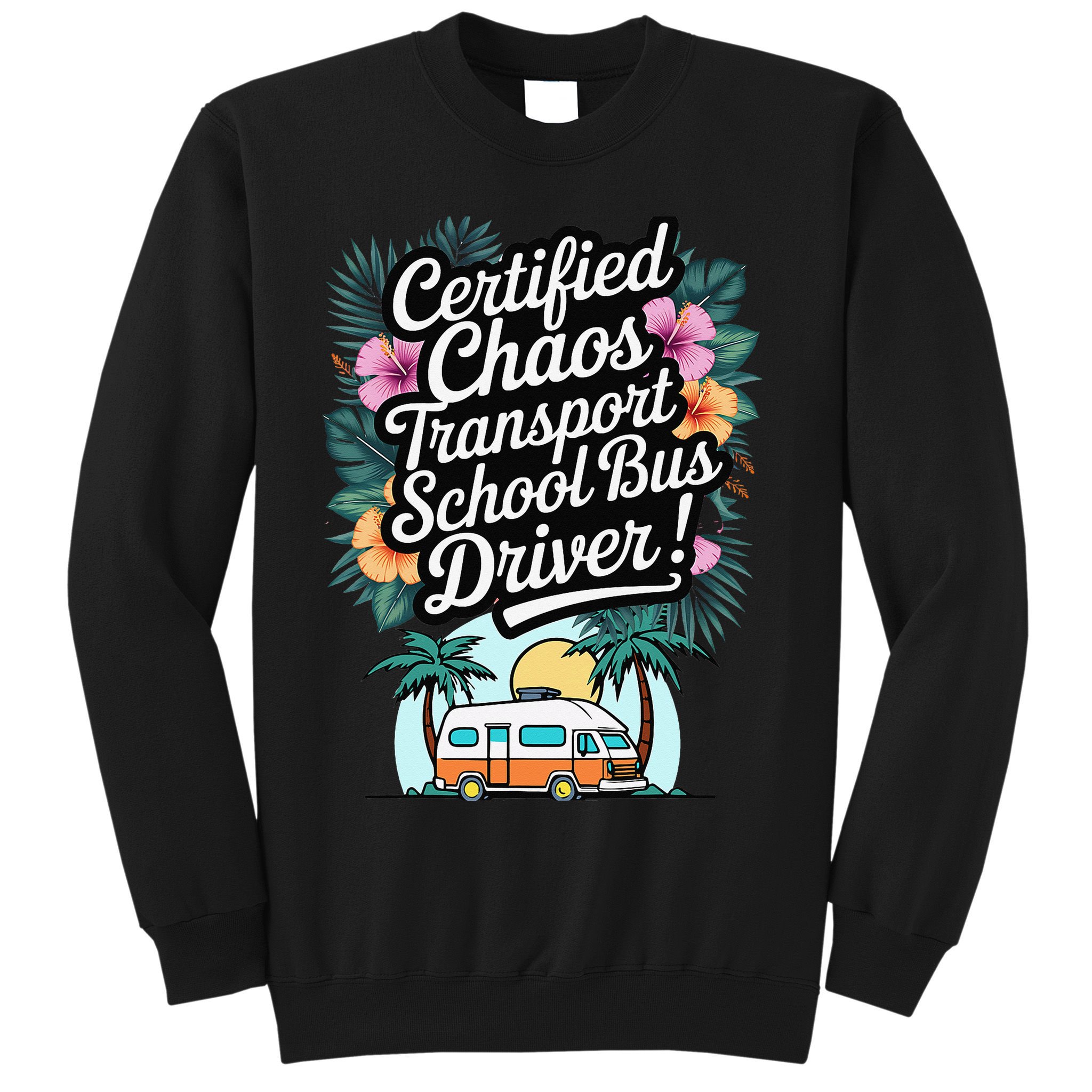 Certified Chaos Transport School Bus Driver DAD Teacher Sweatshirt