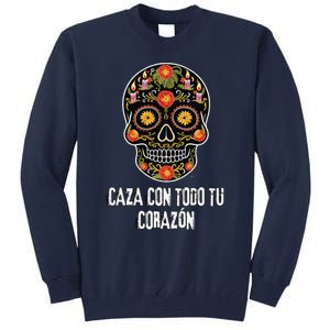 Caza Con Todu Tu Corazon Halloween Sugar Skull Tall Sweatshirt