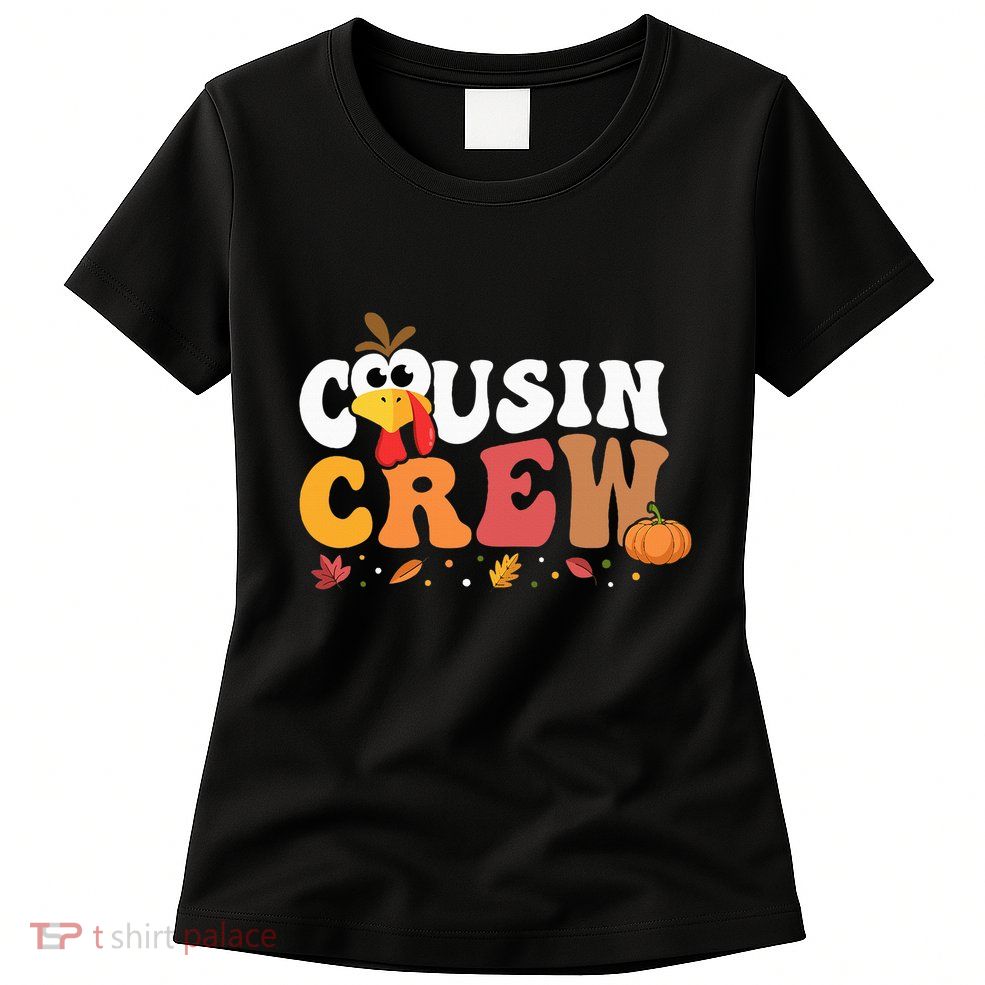 Cousin Crew Thanksgiving Family Matching Turkey Day Fall Womens T-Shirt