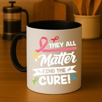 Cancer Cure They All Matter Find The Cure! All Ribbons Mug