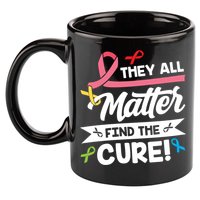 Cancer Cure They All Matter Find The Cure! All Ribbons 11oz C Handle Ceramic Mug