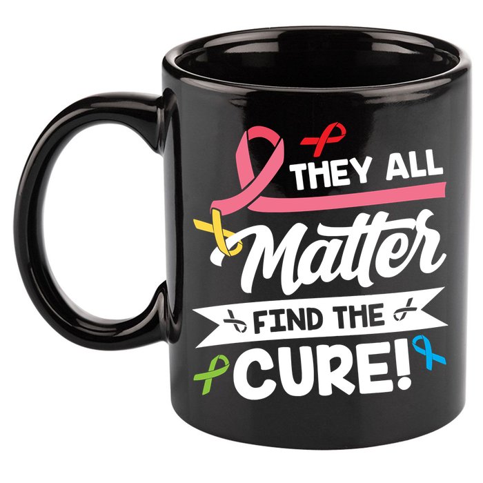 Cancer Cure They All Matter Find The Cure! All Ribbons 11oz C Handle Ceramic Mug