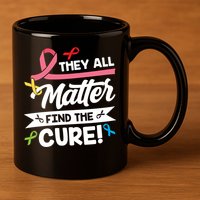 Cancer Cure They All Matter Find The Cure! All Ribbons 11oz C Handle Ceramic Mug
