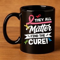 Cancer Cure They All Matter Find The Cure! All Ribbons 11oz C Handle Ceramic Mug