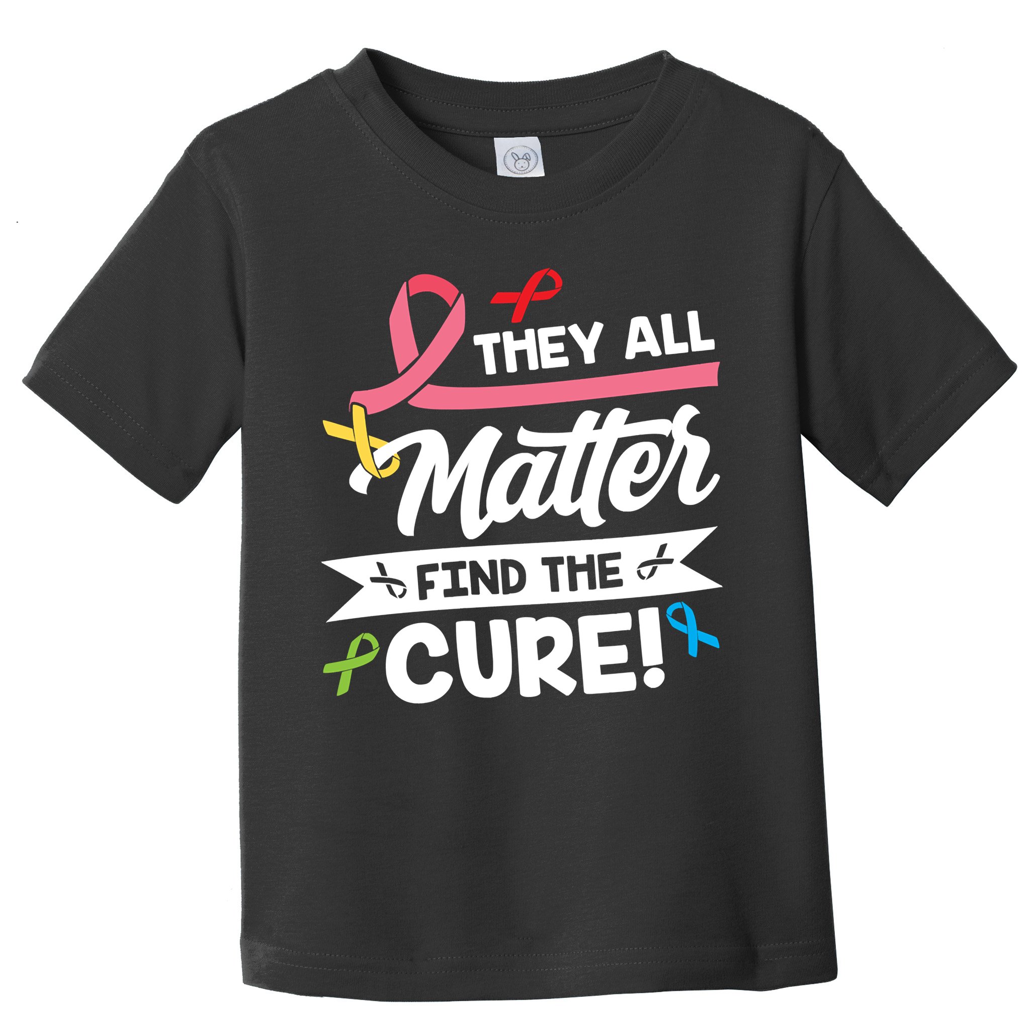 Cancer Cure They All Matter Find The Cure! All Ribbons Toddler T-Shirt