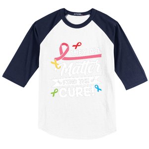 Cancer Cure They All Matter Find The Cure! All Ribbons Baseball Sleeve Shirt