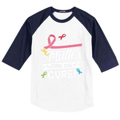 Cancer Cure They All Matter Find The Cure! All Ribbons Baseball Sleeve Shirt