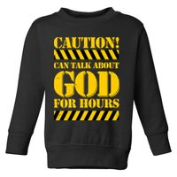 Caution! Can Talk About God For Hours Toddler Sweatshirt