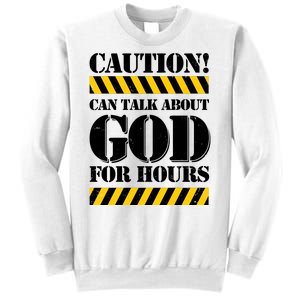 Caution! Can Talk About God For Hours Sweatshirt