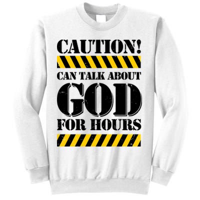 Caution! Can Talk About God For Hours Sweatshirt
