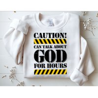 Caution! Can Talk About God For Hours Sweatshirt