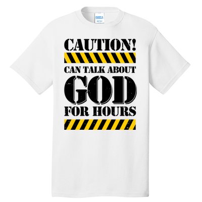 Caution! Can Talk About God For Hours Tall T-Shirt