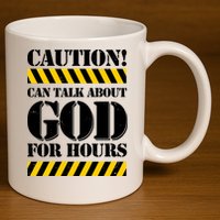 Caution! Can Talk About God For Hours 11oz C Handle Ceramic Mug