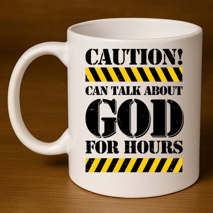 Caution! Can Talk About God For Hours 11oz C Handle Ceramic Mug