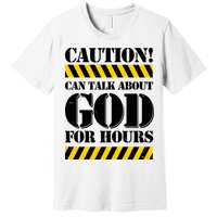 Caution! Can Talk About God For Hours Premium T-Shirt