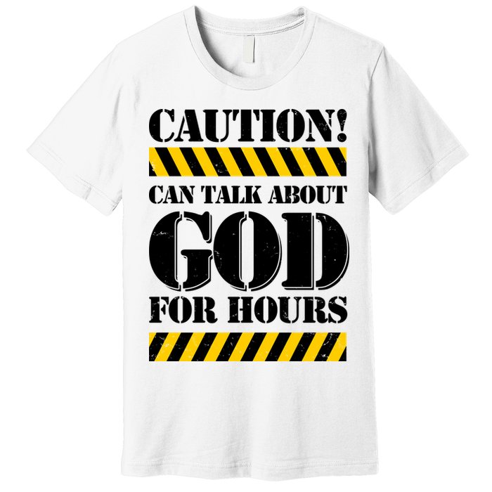 Caution! Can Talk About God For Hours Premium T-Shirt