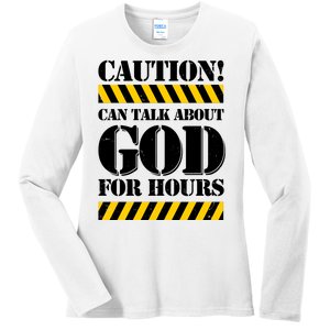 Caution! Can Talk About God For Hours Ladies Long Sleeve Shirt