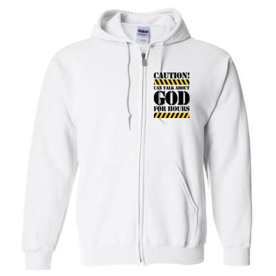 Caution! Can Talk About God For Hours Full Zip Hoodie