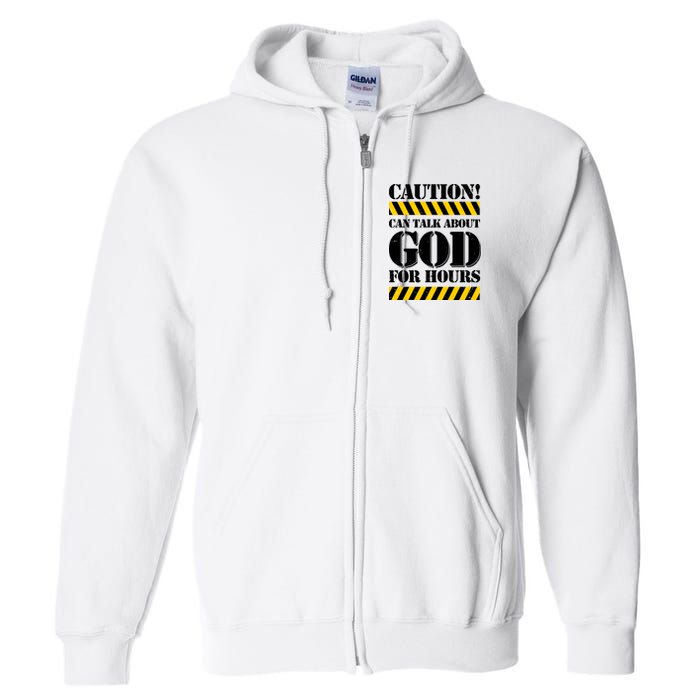Caution! Can Talk About God For Hours Full Zip Hoodie