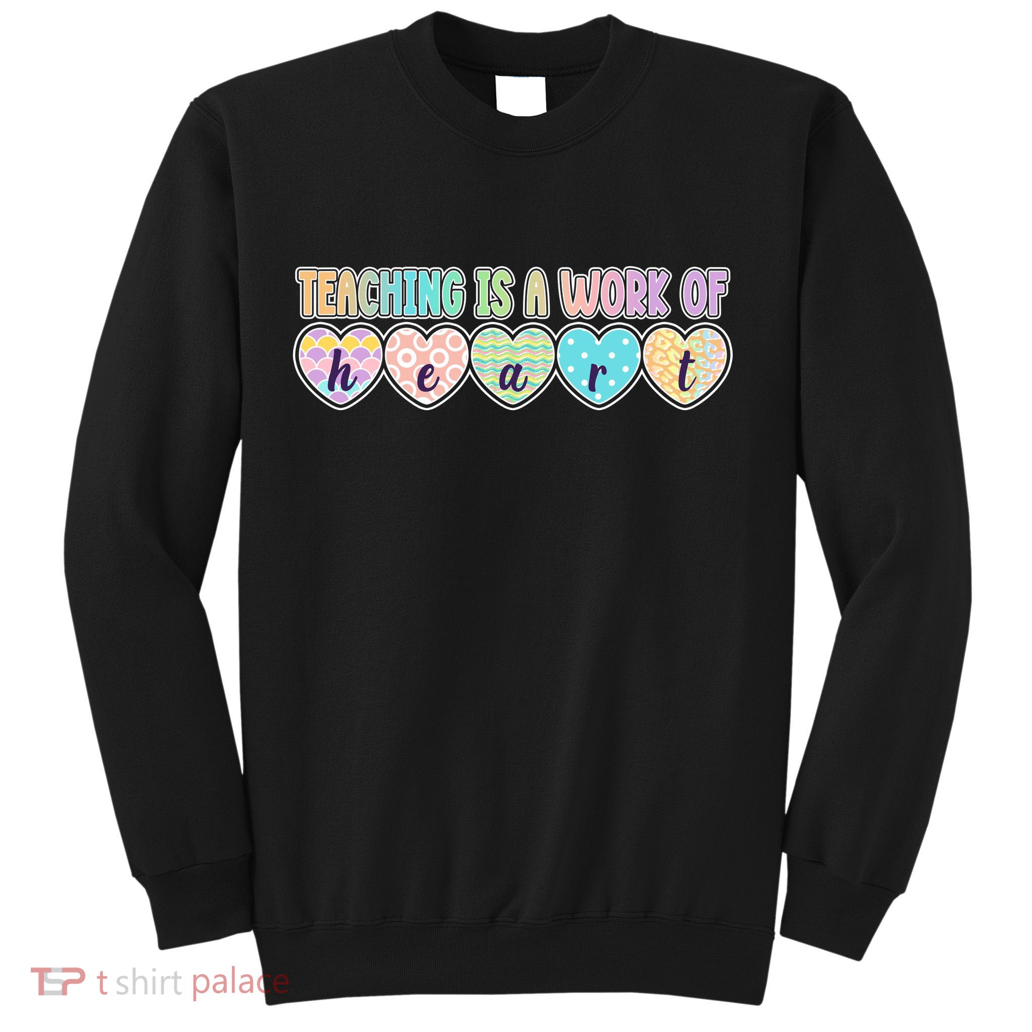 Cute Colorful Teaching Is A Work Of Heart Sweatshirt