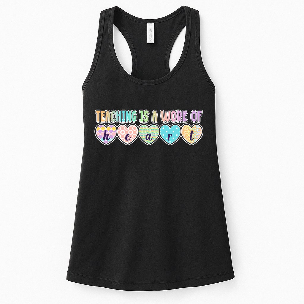 Cute Colorful Teaching Is A Work Of Heart Womens Tank Top