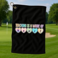 Cute Colorful Teaching Is A Work Of Heart Golf Towel