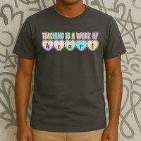 Cute Colorful Teaching Is A Work Of Heart T-Shirt