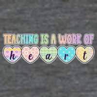 Cute Colorful Teaching Is A Work Of Heart T-Shirt