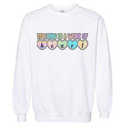 Cute Colorful Teaching Is A Work Of Heart Garment-Dyed Sweatshirt