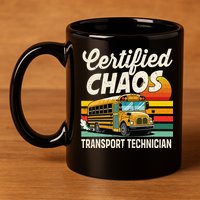 Certified Chaos Transport Technician School Bus Driver 11oz C Handle Ceramic Mug