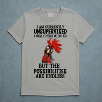 Chick Chicken Unsupervised But The Possibilities Are Endless T-Shirt
