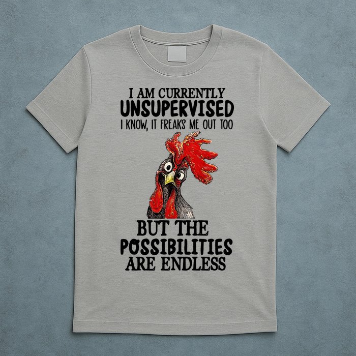 Chick Chicken Unsupervised But The Possibilities Are Endless T-Shirt