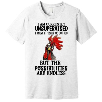 Chick Chicken Unsupervised But The Possibilities Are Endless Premium T-Shirt