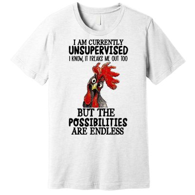 Chick Chicken Unsupervised But The Possibilities Are Endless Premium T-Shirt