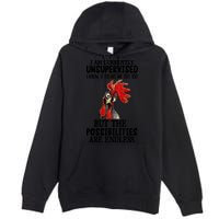 Chick Chicken Unsupervised But The Possibilities Are Endless Premium Pullover Hoodie