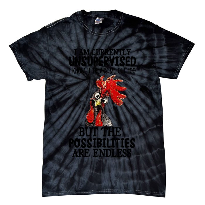 Chick Chicken Unsupervised But The Possibilities Are Endless Tie-Dye T-Shirt