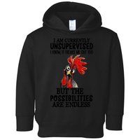 Chick Chicken Unsupervised But The Possibilities Are Endless Toddler Hoodie