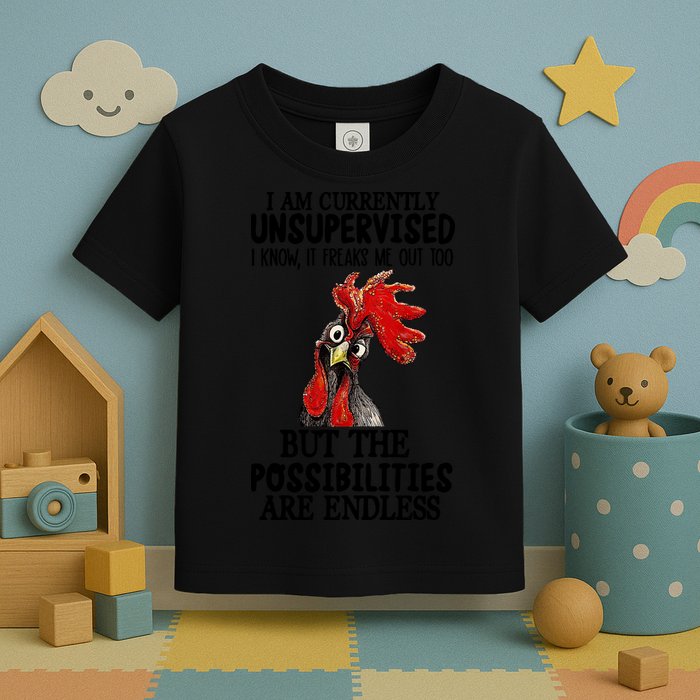 Chick Chicken Unsupervised But The Possibilities Are Endless Toddler T-Shirt