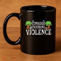 Consider Choosing Violence Funny Premium 11oz C Handle Ceramic Mug