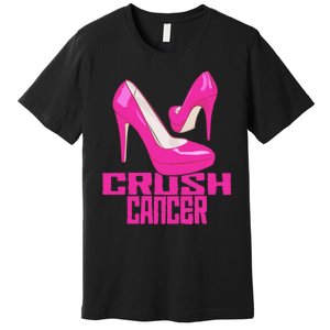 Crush Cancer With Pink Heels Premium T-Shirt