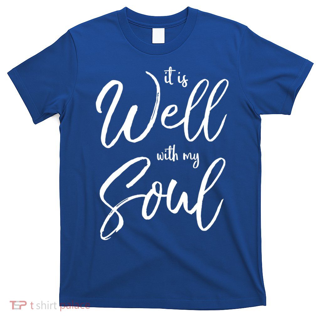 Cute Christian Worship Quote S It Is Well With My Soul Great Gift T-Shirt