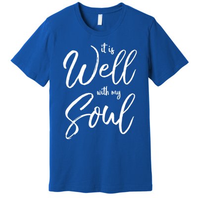 Cute Christian Worship Quote S It Is Well With My Soul Great Gift Premium T-Shirt