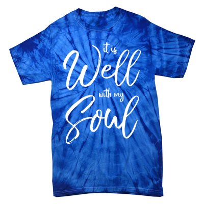 Cute Christian Worship Quote S It Is Well With My Soul Great Gift Tie-Dye T-Shirt