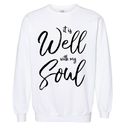 Cute Christian Worship Quote S It Is Well With My Soul Great Gift Garment-Dyed Sweatshirt
