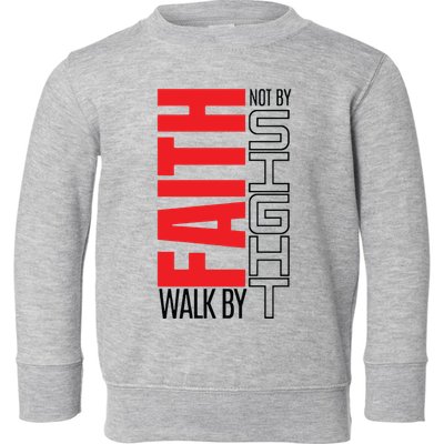 Christian Christian Walk By Faith Not By Sight Toddler Sweatshirt