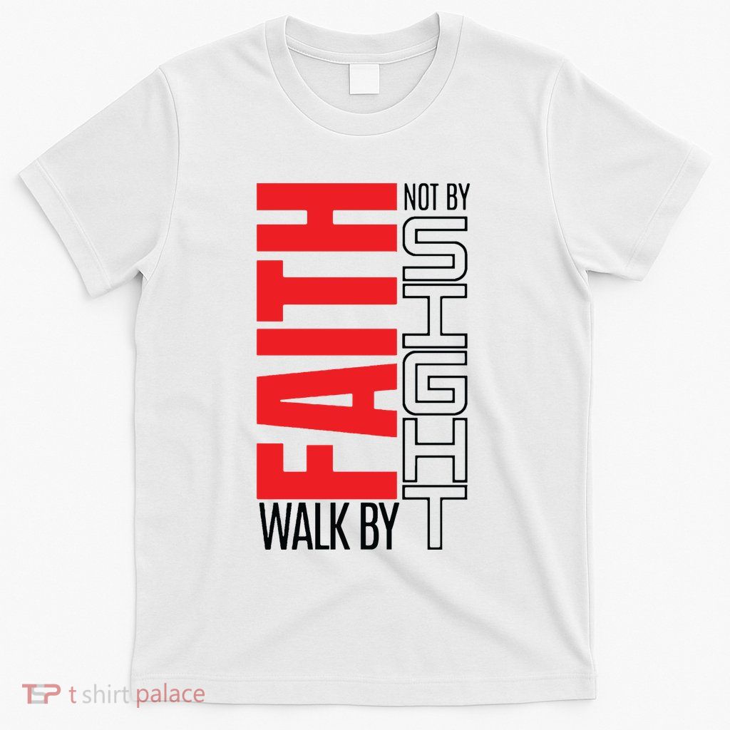 Christian Christian Walk By Faith Not By Sight T-Shirt