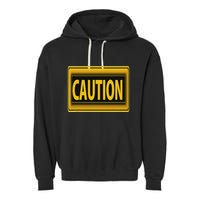 Caution Caution Warning Watch Out Proceed With Care Garment-Dyed Fleece Hoodie
