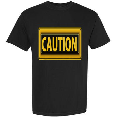 Caution Caution Warning Watch Out Proceed With Care Garment-Dyed Heavyweight T-Shirt